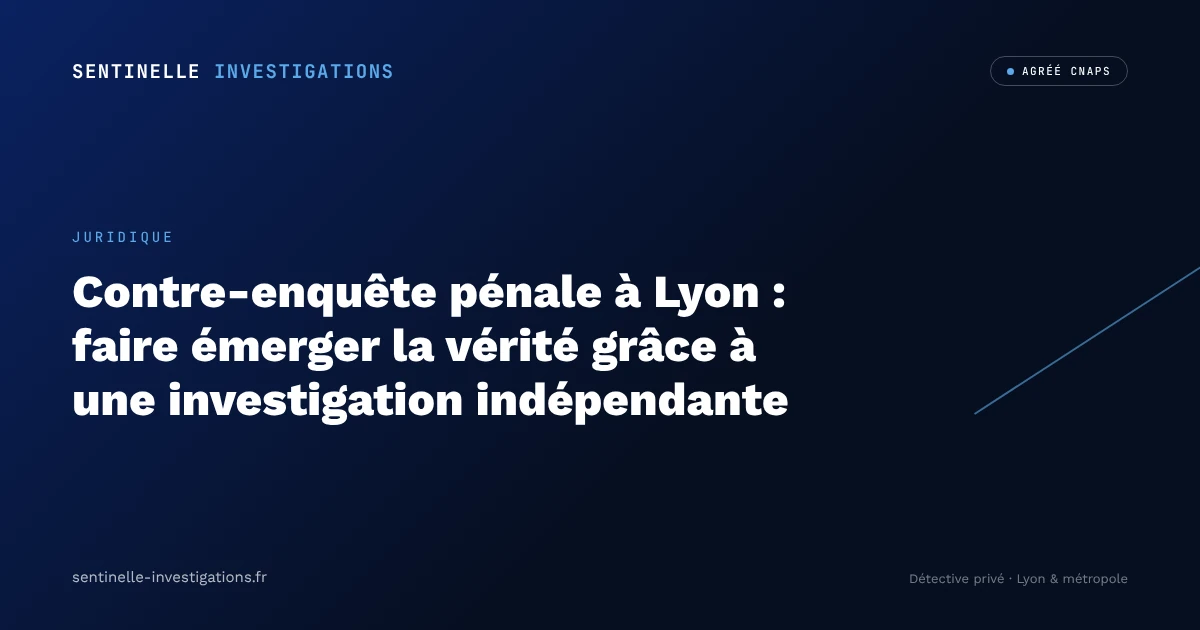 Contre-enquête pénale à Lyon : faire émerger la vérité grâce à une investigation indépendante