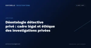 Déontologie détective privé : cadre légal et éthique des investigations privées