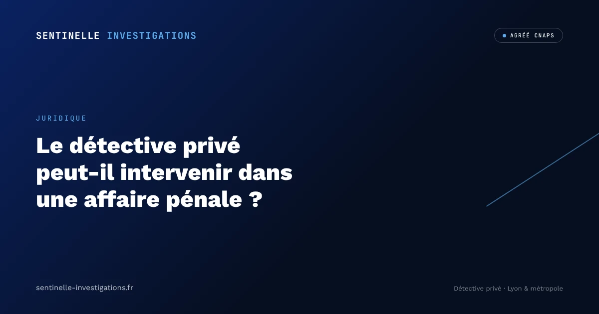 Le détective privé peut-il intervenir dans une affaire pénale ?