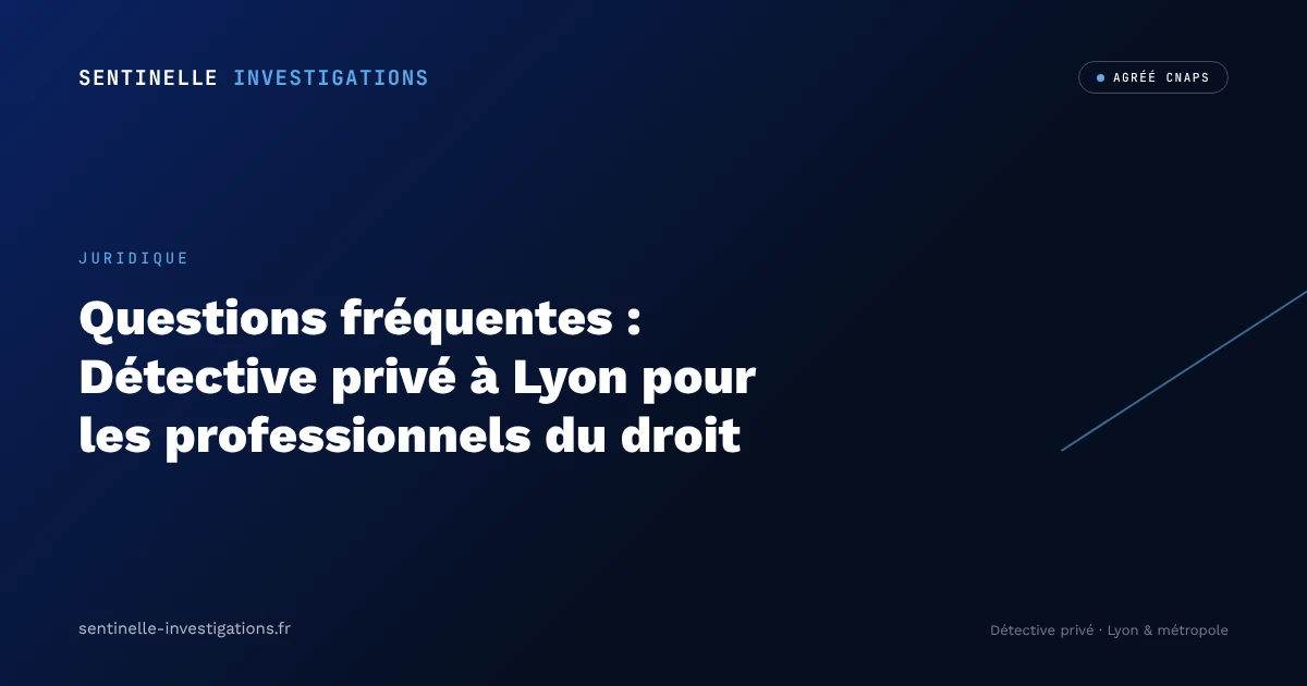 Détective privé Lyon avocat preuve, Sentinelle Investigations