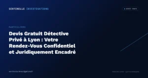 Devis Gratuit Détective Privé à Lyon : Votre Rendez-Vous Confidentiel et Juridiquement Encadré