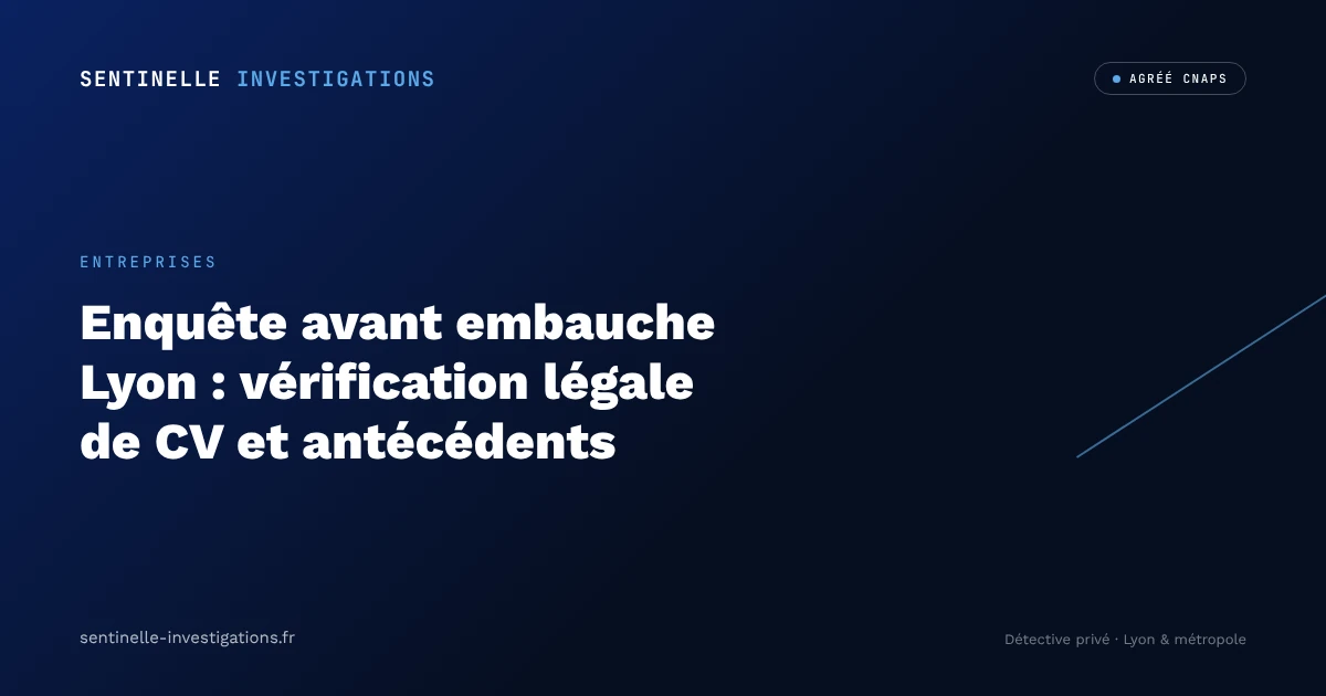 Enquête avant embauche Lyon : vérification légale de CV et antécédents