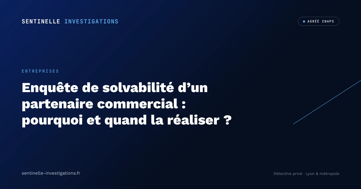Enquête solvabilité partenaire commercial, Sentinelle Investigations Lyon