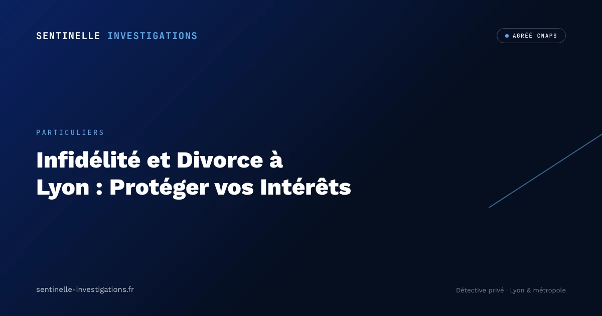 Infidélité et Divorce à Lyon : Protéger vos Intérêts