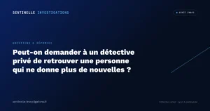 Peut-on demander à un détective privé de retrouver une personne qui ne donne plus de nouvelles ?